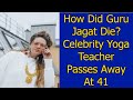 How Did Guru Jagat Die?  Celebrity Yoga Teacher Passes Away At 41