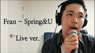 Fran - Spring &amp; U live