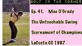 Golf in the Cosmos Ep. 41. The Untouchable Swing. Mac O’Grady 1987 ToC LaCosta CC.