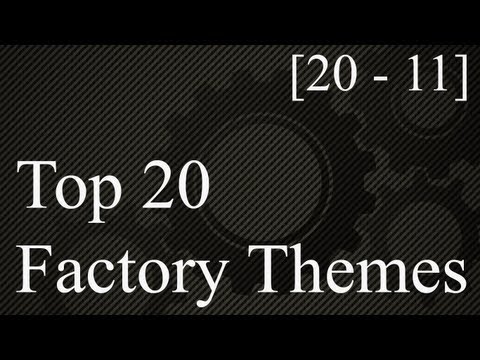 Top 20 Factory Themes Part 1 [20 - 11]