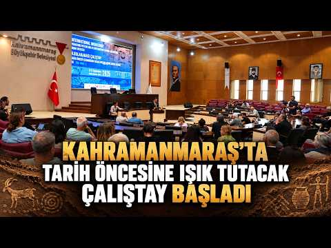 Kahramanmaraş'ta tarih öncesine ışık tutacak çalıştay başladı