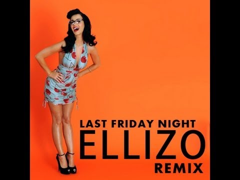 last friday night katy perry remix ellizo
