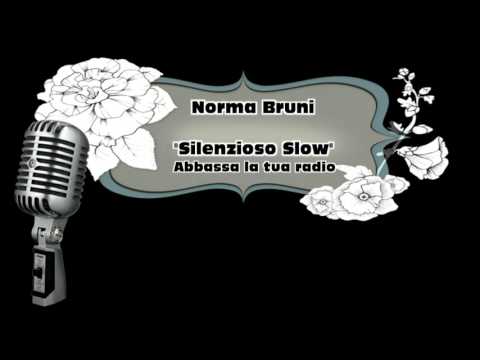 Silenzioso slow (Abbassa la tua radio) ♫ Norma bruni