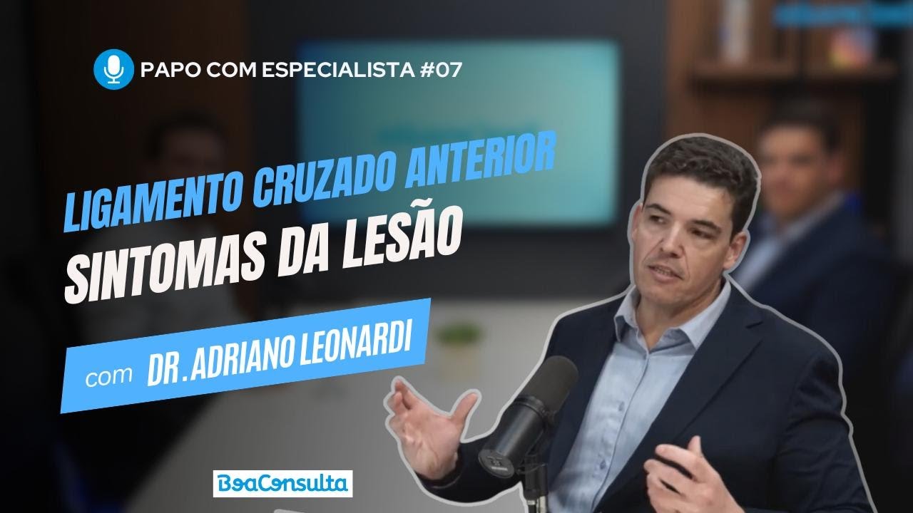Quais os Sintomas de Lesão no Ligamento Cruzado Anterior? | Papo Com Especialista #07