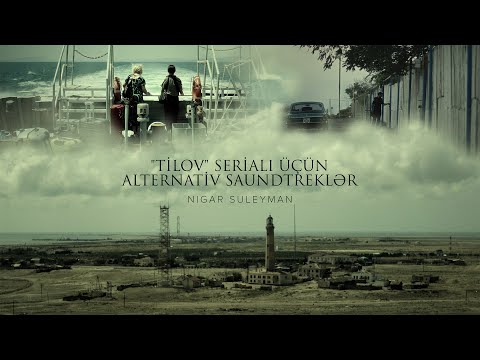 Nigar Suleyman – “Tilov” Serialı Üçün Alternativ Saundtreklər | Vol.1