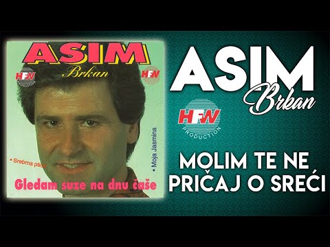 Asim Brkan - Molim te ne pričaj o sreći (Audio)