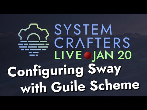Configuring Sway with Scheme - System Crafters Live!