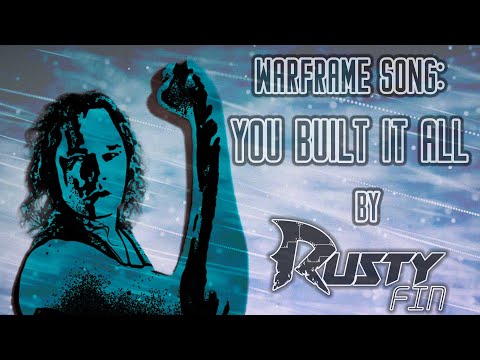 RustyFIN: You Built It All (Warframe song)
