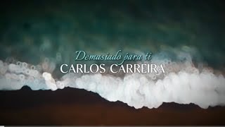 Demasiado para ti - Carlos Carreira (Lyric Video)