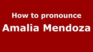 How to pronounce Amalia Mendoza