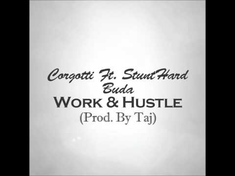 Corgotti Ft. StuntHard Buda - Work & Hustle [Prod.By Taj]