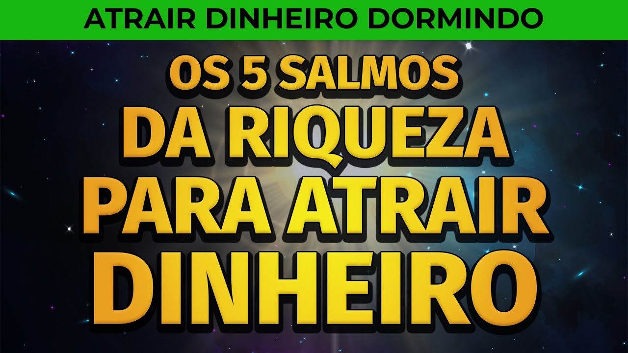 SALMOS DA RIQUEZA PARA ATRAIR DINHEIRO DORMINDO