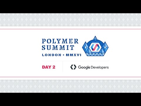 Polymer Developer Summit 2016 - Live Stream Day 2
