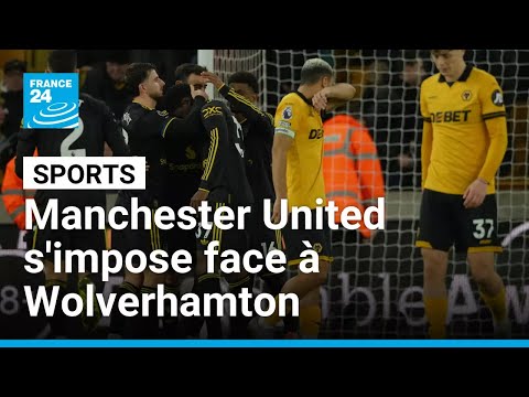 Premier League : Manchester United s'impose facilement à Wolverhampton • FRANCE 24