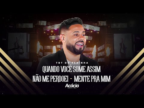 Acácio Ferinha da Bahia - QUANDO VOCÊ SOME ASSIM - NÃO ME PERDOEI - MENTE PRA MIM