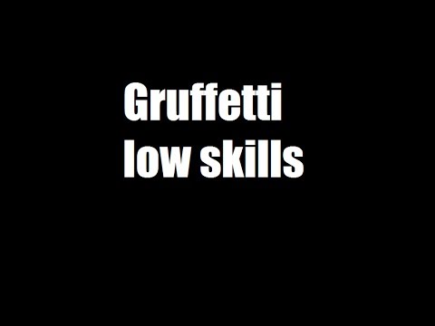 Gruffetti low skills - uL lagshot x2