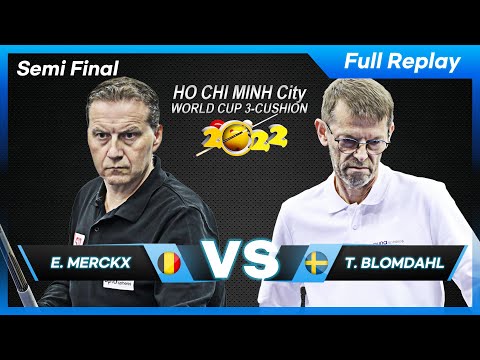Semi Final  - Eddy MERCKX vs Torbjorn BLOMDAHL (Ho Chi Minh World Cup 3-Cushion 2022)