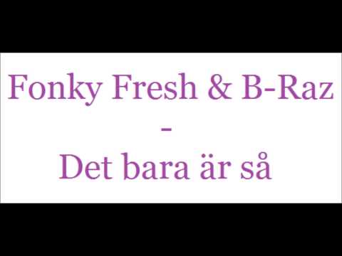 Fonky Fresh & B-Raz - Det bara är så + lyrics