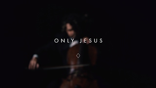 Only Jesus Music Video