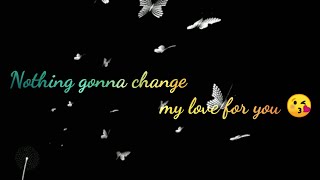 Download lagu English Status | Nothing gonna change my love for you | edit by AJ | Black screen WhatsApp Status | mp3