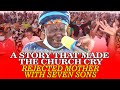 A STORY THAT MADE THE CHURCH CRY REJECTED MOTHER WITH SEVEN SONS