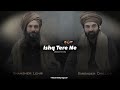 Ishq Tere Ne Ditti Bari Daleri Way Sajna Song Extended Version Perfectly Slowed Reverb Music
