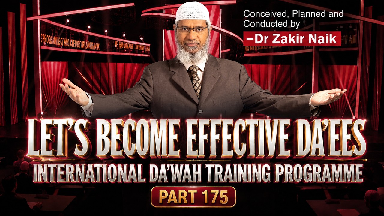 Let's Become Effective Da'ees - International Da'wah Training Programme - Part 175 | Dr Zakir Naik