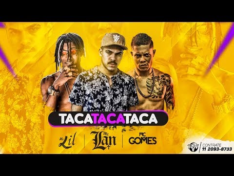 MC Lil, MC Gomes e MC Lan - Taca Taca (Prod. Lan RW, Lil Beat e Nego Rola - 2018) +Download