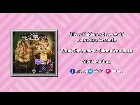 Oliver Heldens x Steve Aoki vs D.O.D x Afrojack - What The Funk vs Taking You Back (Alesix Mashup)