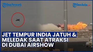 Tragedi di Dubai Airshow! Jet Tempur India Jatuh saat Atraksi, Timbul Ledakan Dahsyat & Pilot Tewas