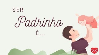 Ser Padrinho é...