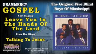 The Original Five Blind Boys Of Mississippi - Leave You In The Hands Of The Lord