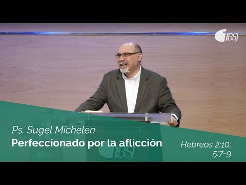 Perfected by affliction | Hebrews 2:10; 5:7-9 | Ps. Sugel Michelén