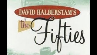 David Halberstam&#39;s The Fifties   Pt. 4 - A Burning Desire