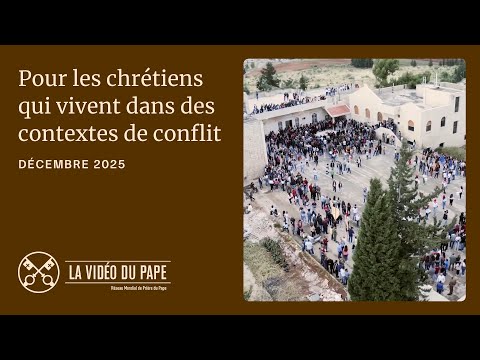 Pour les chrétiens qui vivent des contextes de conflit – La Vidéo du Pape – Décembre 2025