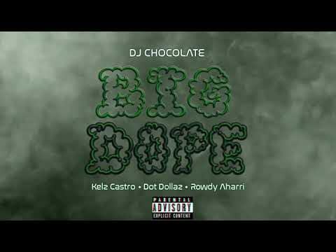 Big Dope (Feat. Kelz Castro , Dot Dollaz & Rowdy Aharri)
