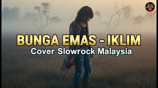 Download lagu BUNGA EMAS – Iklim | Cover Slow Rock Penuh Penghayatan | Irama Alamku mp3