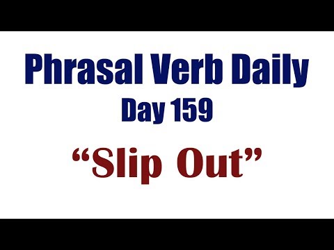 Phrasal Verb Daily 159: "SLIP OUT"