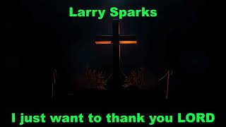 Larry Sparks - I Just Want To Thank You LORD  (Acapella)