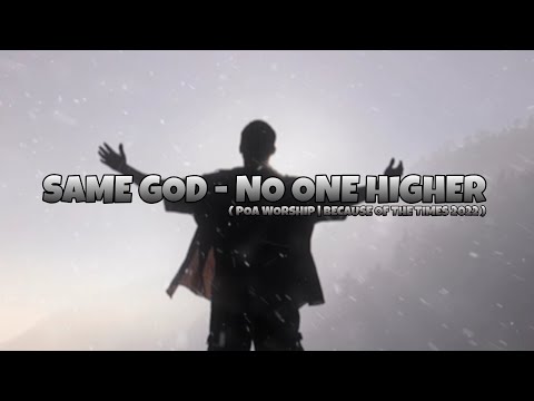 SAME GOD NO ONE HIGHER POA WORSHIP