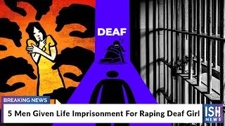 5 Men Given Life Imprisonment For Raping Deaf Girl