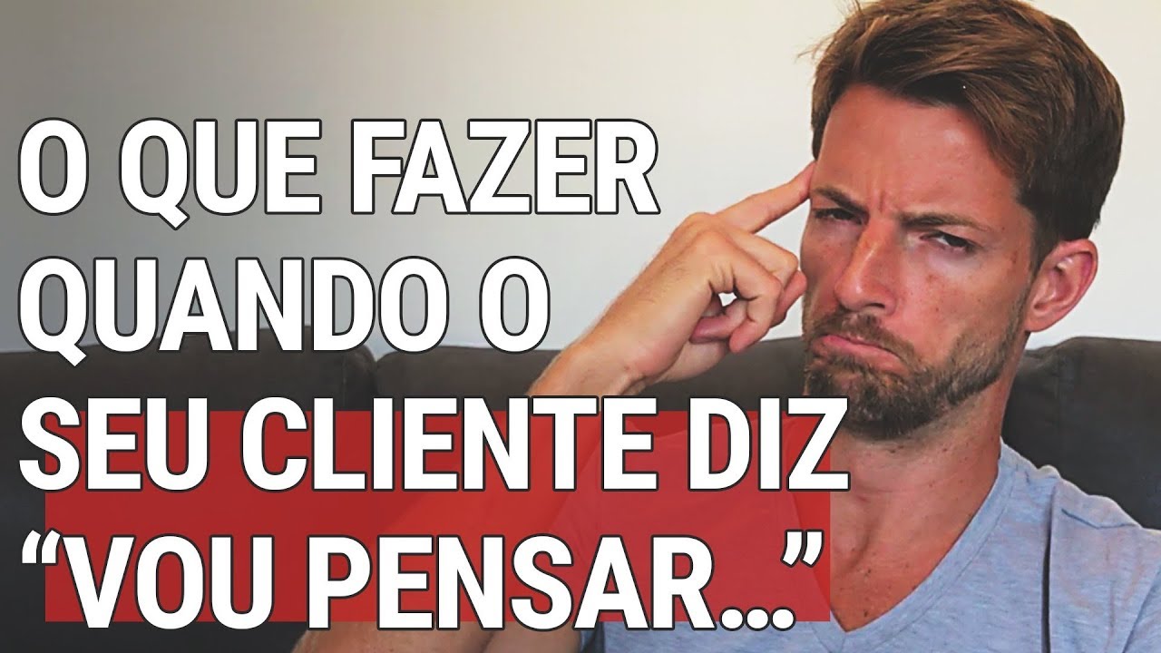 O Que Fazer Quando o Seu Cliente Diz “Vou Pensar…” 🤔
