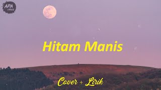 Pop Melayu - Hitam Manis  Cover & Lirik  (Cove