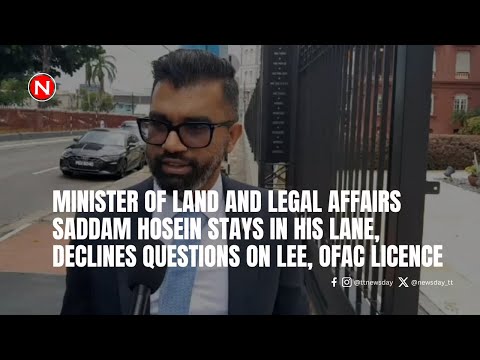 Minister of Land and Legal Affairs Saddam Hosein declines questions on David Lee, OFAC licence
