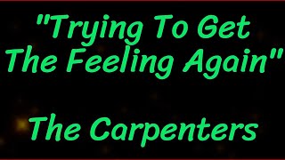 Trying To Get The Feeling Again by The Carpenters Original Key Karaoke