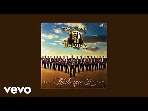 Edwin Luna y La Trakalosa de Monterrey - Fíjate Que Sí (Letra / Lyrics)