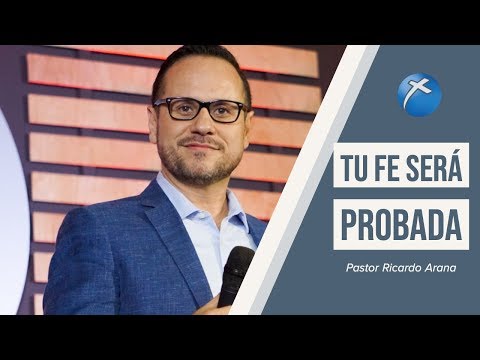 Tu fe será probada. Pastor Ricardo Arana