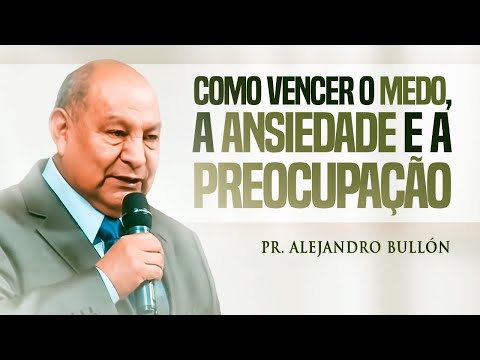 Pastor Bullón - How to Overcome Fear, Anxiety, and Worry