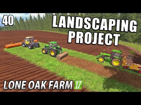 BIG LANDSCAPING PROJECT | Lone Oak Farm | Farming Simulator 17 | #40