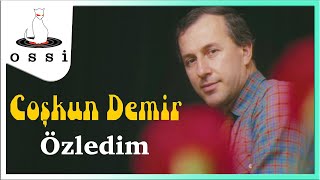 Coşkun Demir / Özledim